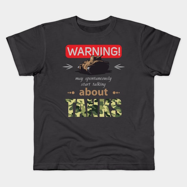 WARNING may spontaneously start talking about tanks Kids T-Shirt by FAawRay